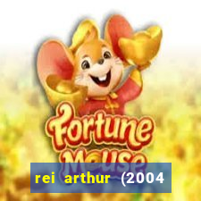 rei arthur (2004 assistir online)